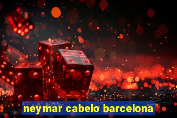 neymar cabelo barcelona